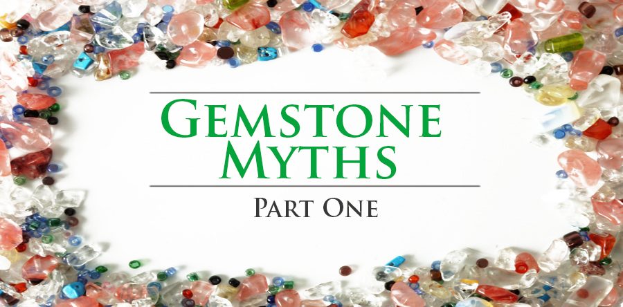 Gemstone Myths, Part One